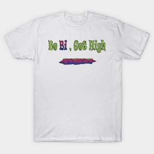 Be Bi, Get High T-Shirt